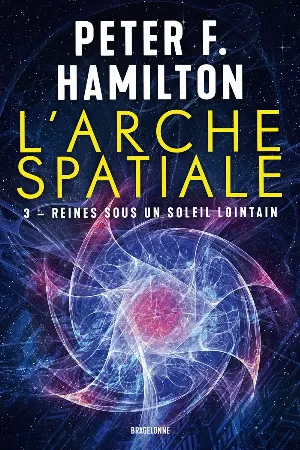 Peter F. Hamilton - L'Arche spatiale, Tome 3 : Reines sous un soleil lointain